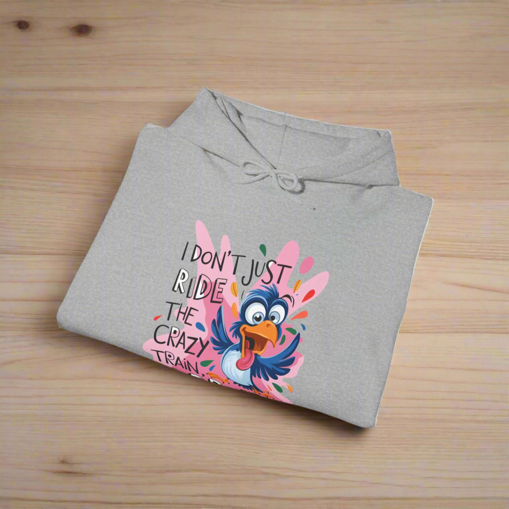 Funny Quote Hooded Sweatshirt | "I Don't Just Ride the Crazy Train, I Drive It"
